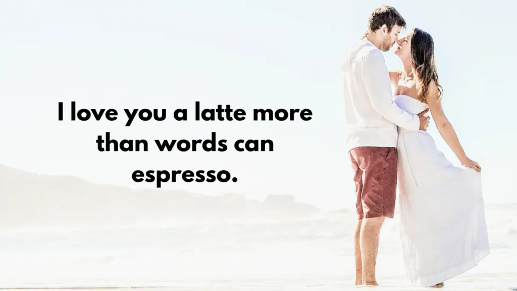 ☕I love you a latte more than words can espresso.