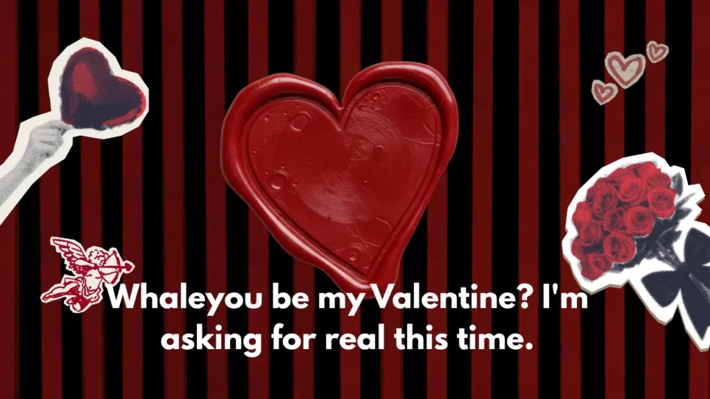 1Whaleyou be my Valentine? I'm asking for real this time.