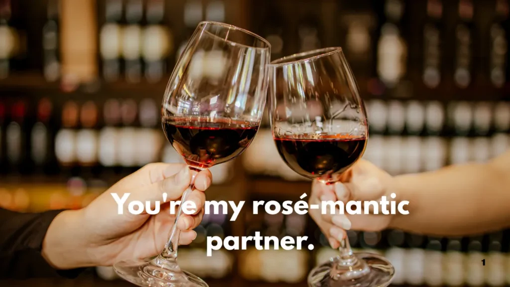 You're my rosé-mantic partner.