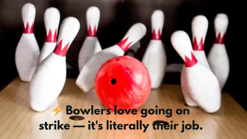 ⚡  Bowlers love going on strike — it's literally their job.