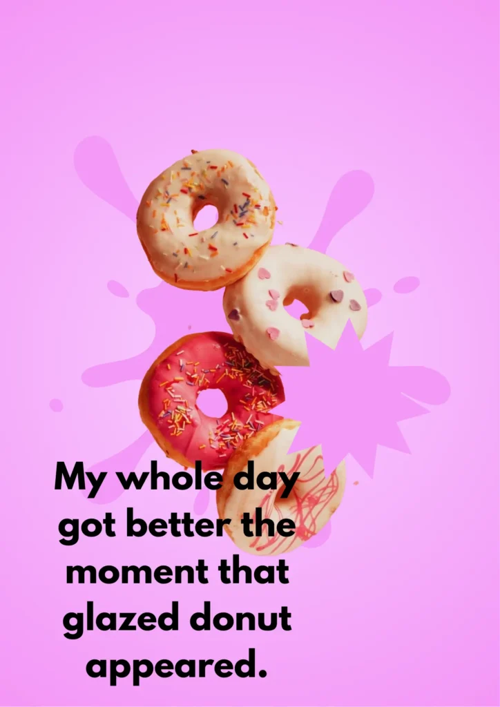 My whole day got better the moment that glazed donut appeared.