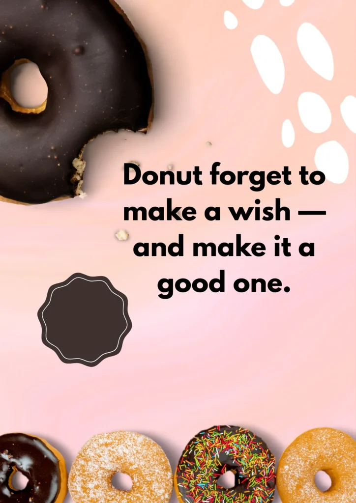 Donut forget to make a wish — and make it a good one.