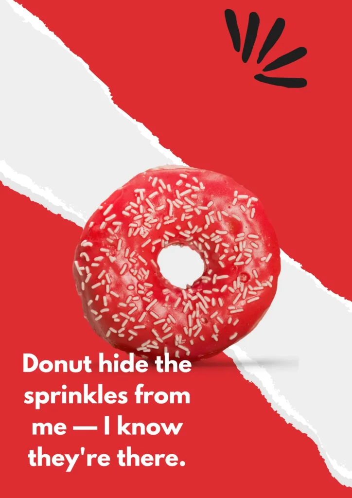 Donut hide the sprinkles from me — I know they're there.
