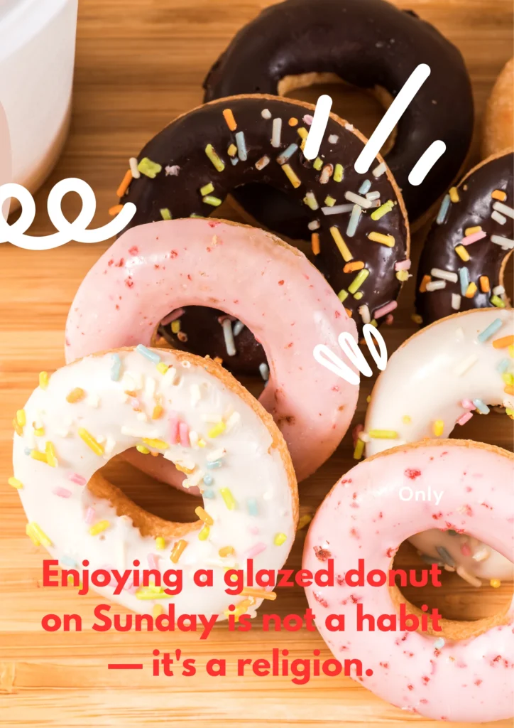 Enjoying a glazed donut on Sunday is not a habit — it's a religion.