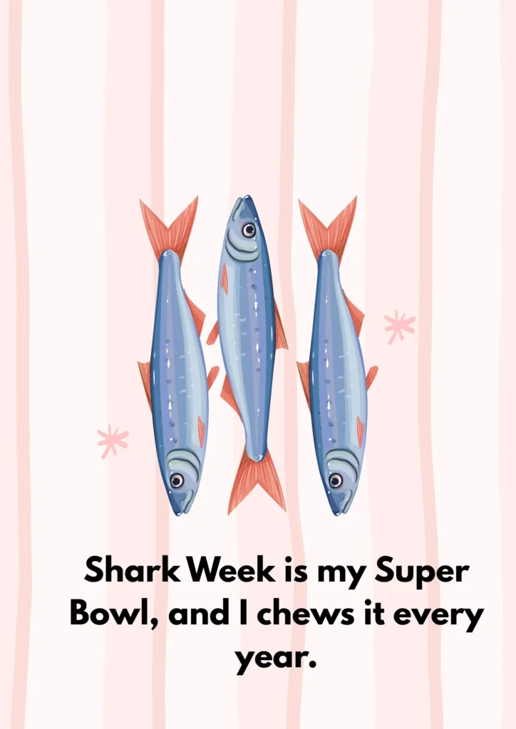 Shark Week is my Super Bowl, and I chews it every year.