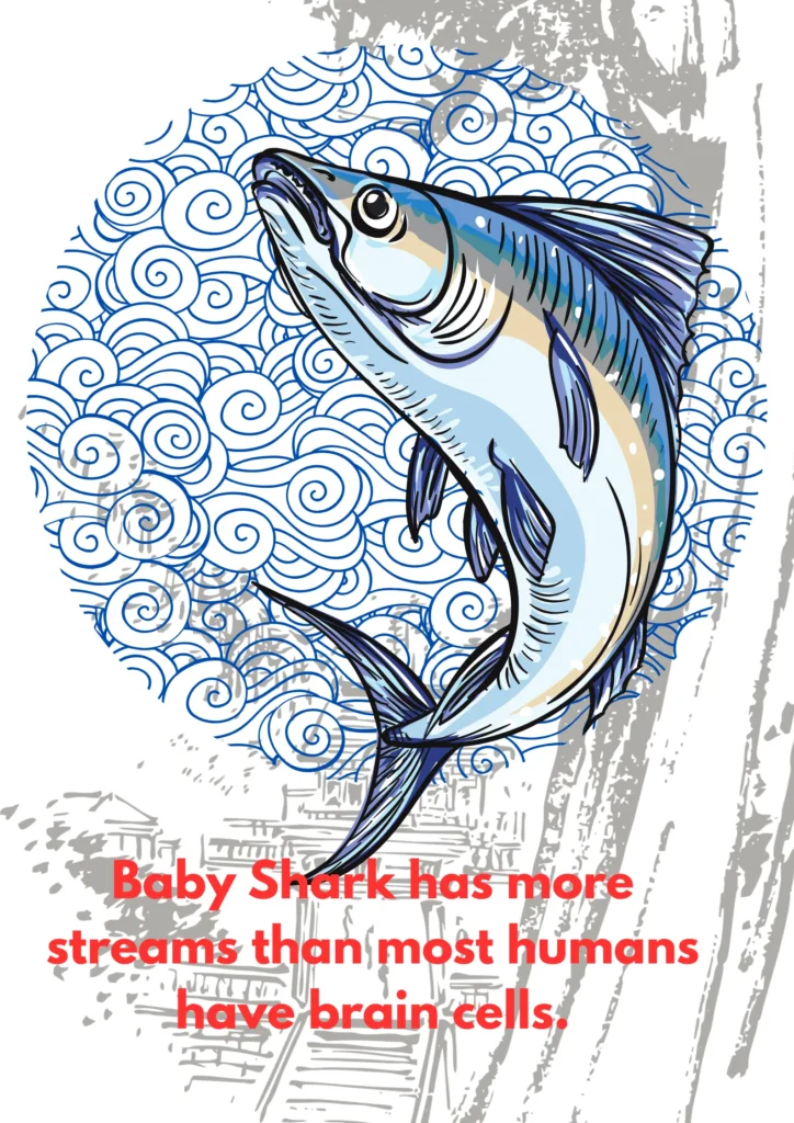 Baby Shark has more streams than most humans have brain cells.