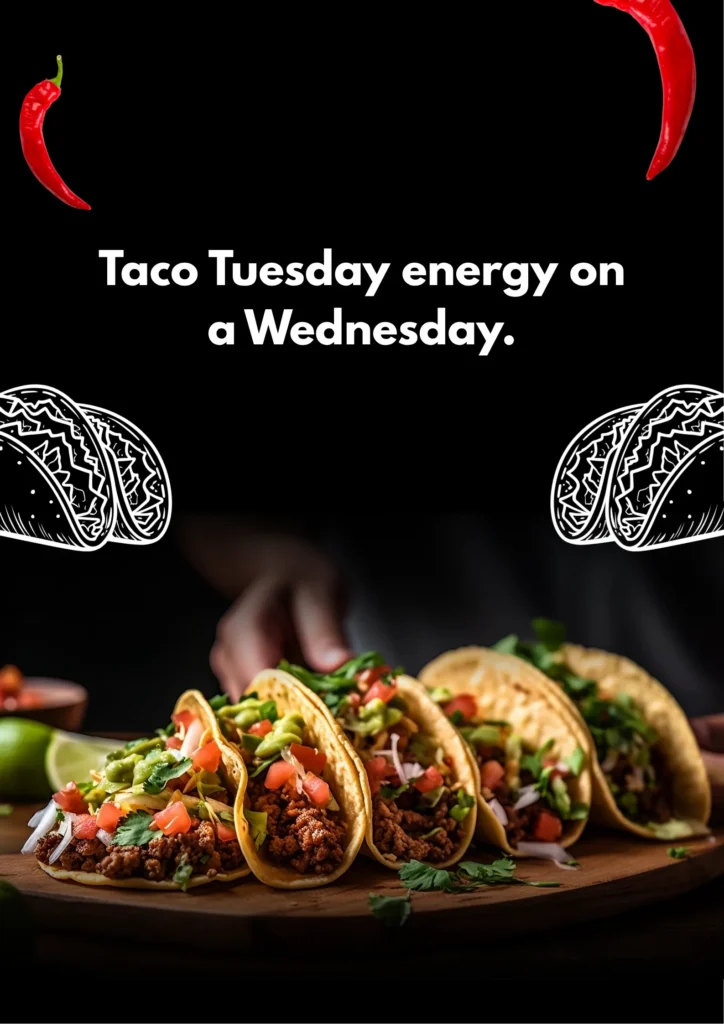 Taco Tuesday energy on a Wednesday.