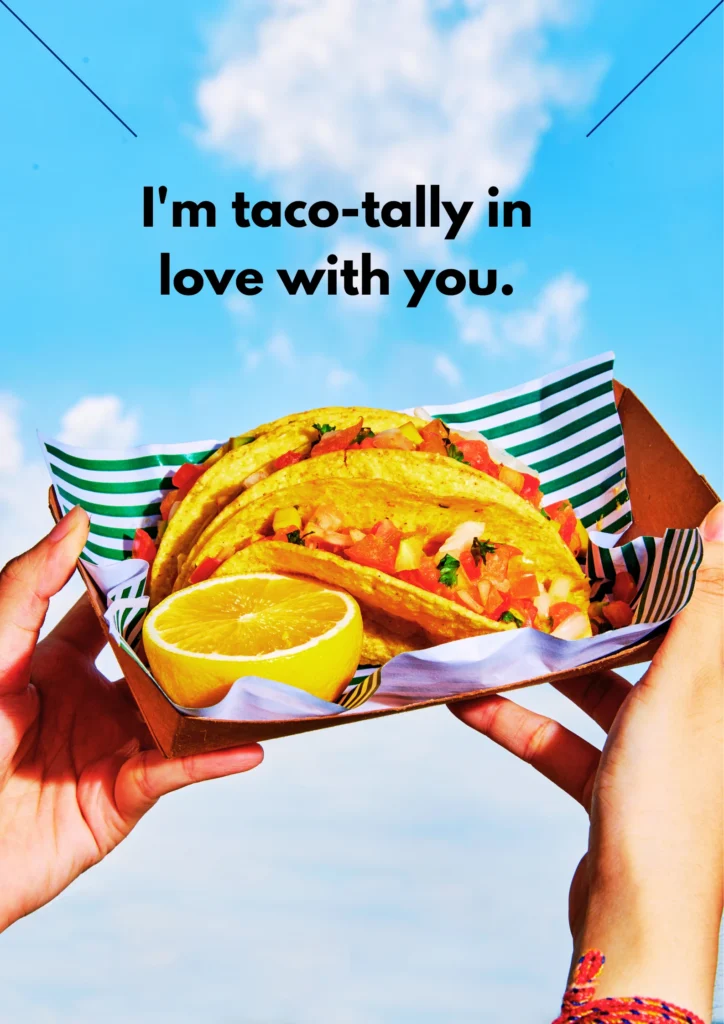 I'm taco-tally in love with you.