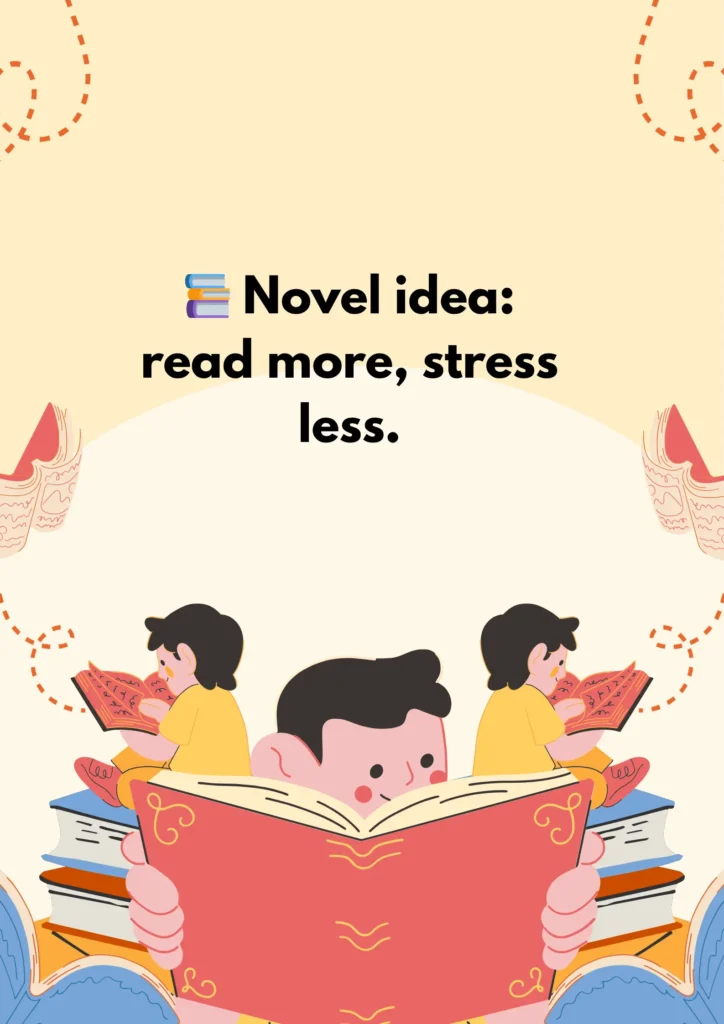 📚 Novel idea: read more, stress less.