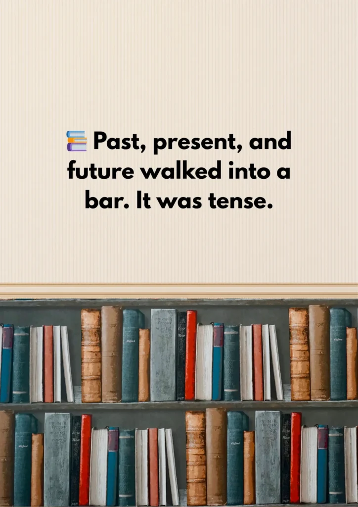 📚 Past, present, and future walked into a bar. It was tense.