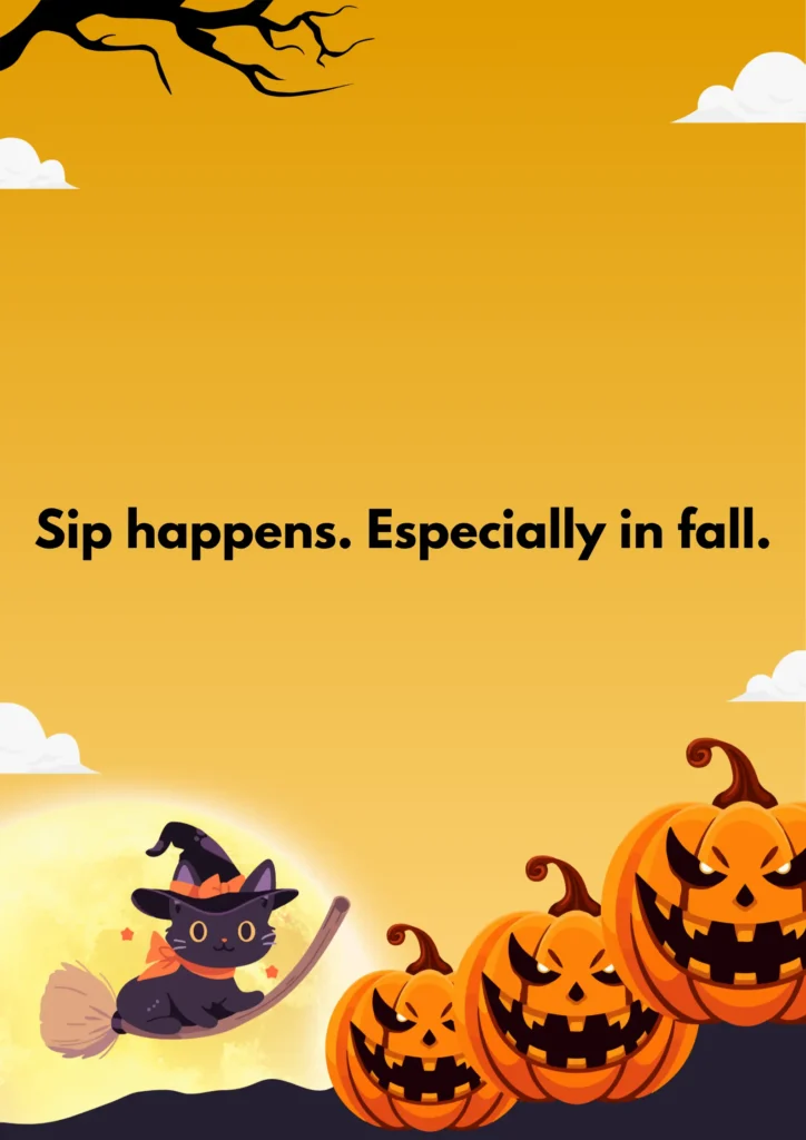 Sip happens. Especially in fall.