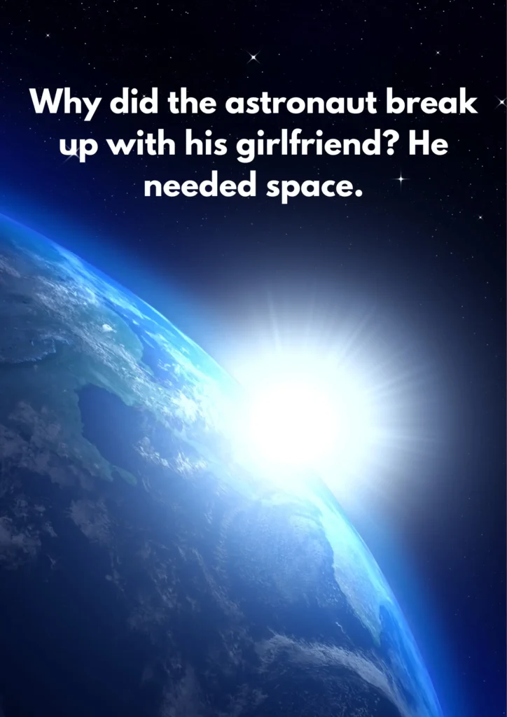 Why did the astronaut break up with his girlfriend? He needed space.