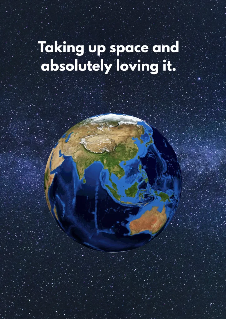 Taking up space and absolutely loving it.