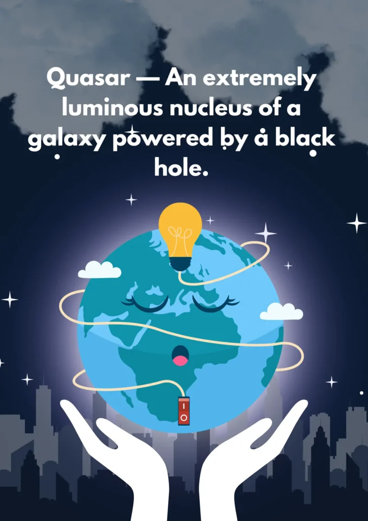 Quasar — An extremely luminous nucleus of a galaxy powered by a black hole.
