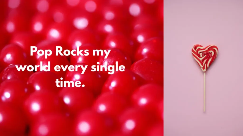 Pop Rocks my world every single time.