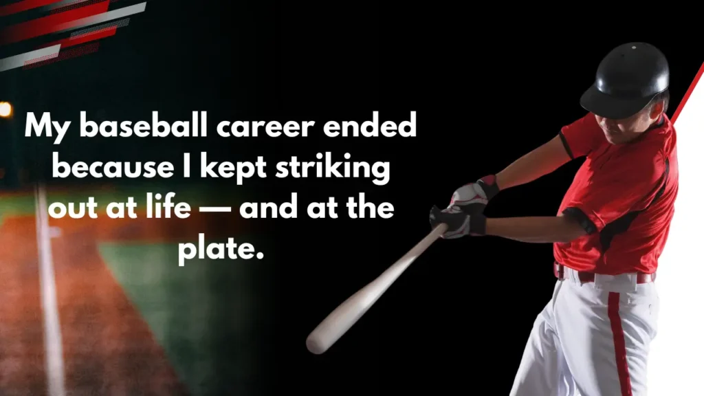 My baseball career ended because I kept striking out at life — and at the plate.