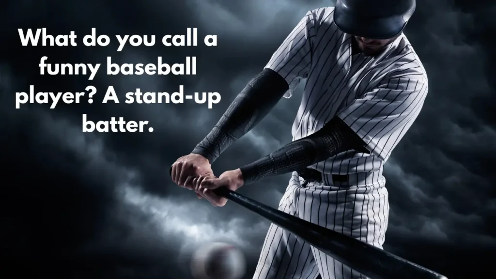 What do you call a funny baseball player? A stand-up batter.