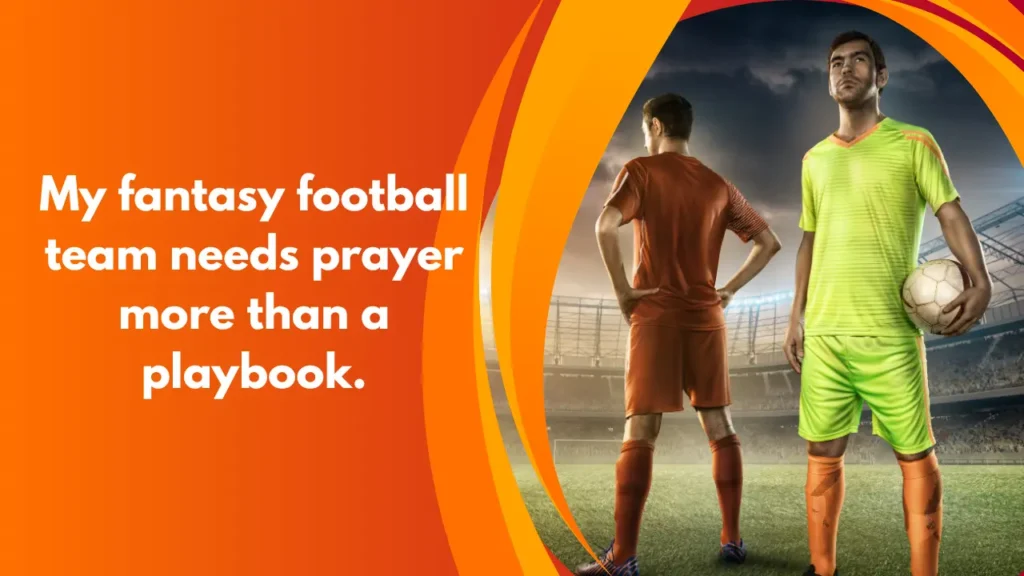 My fantasy football team needs prayer more than a playbook.