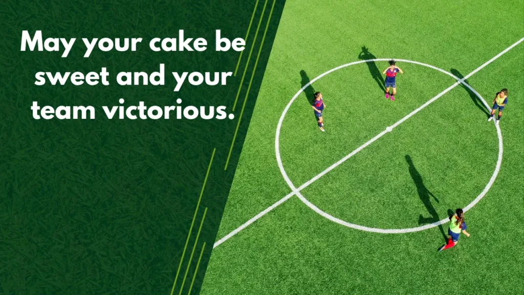 May your cake be sweet and your team victorious.