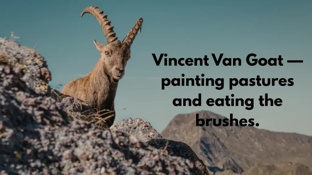 Vincent Van Goat — painting pastures and eating the brushes.