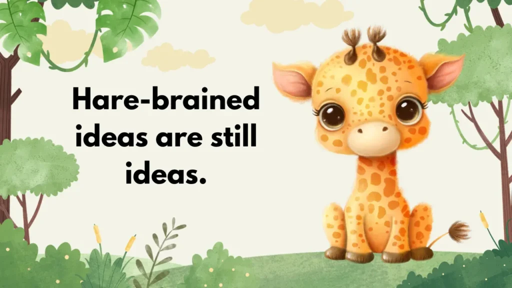 Hare-brained ideas are still ideas.