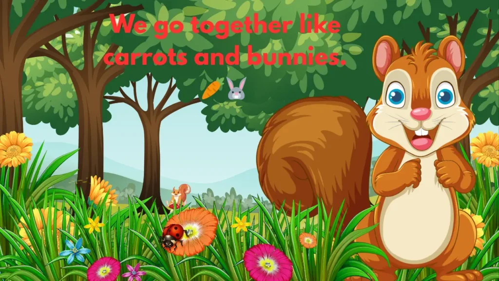 We go together like carrots and bunnies. ๐ฅ๐ฐ