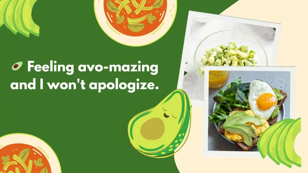 🥑 Feeling avo-mazing and I won't apologize.