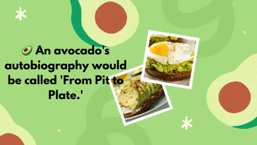🥑 An avocado's autobiography would be called 'From Pit to Plate.'