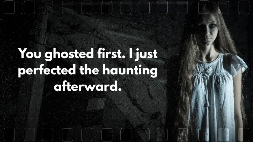 You ghosted first. I just perfected the haunting afterward.