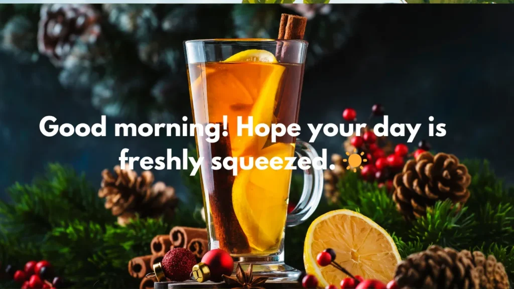 Good morning! Hope your day is freshly squeezed. ☀️