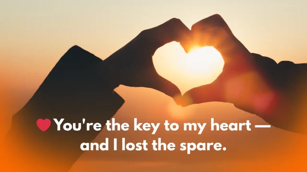 ❤️  You're the key to my heart — and I lost the spare.
