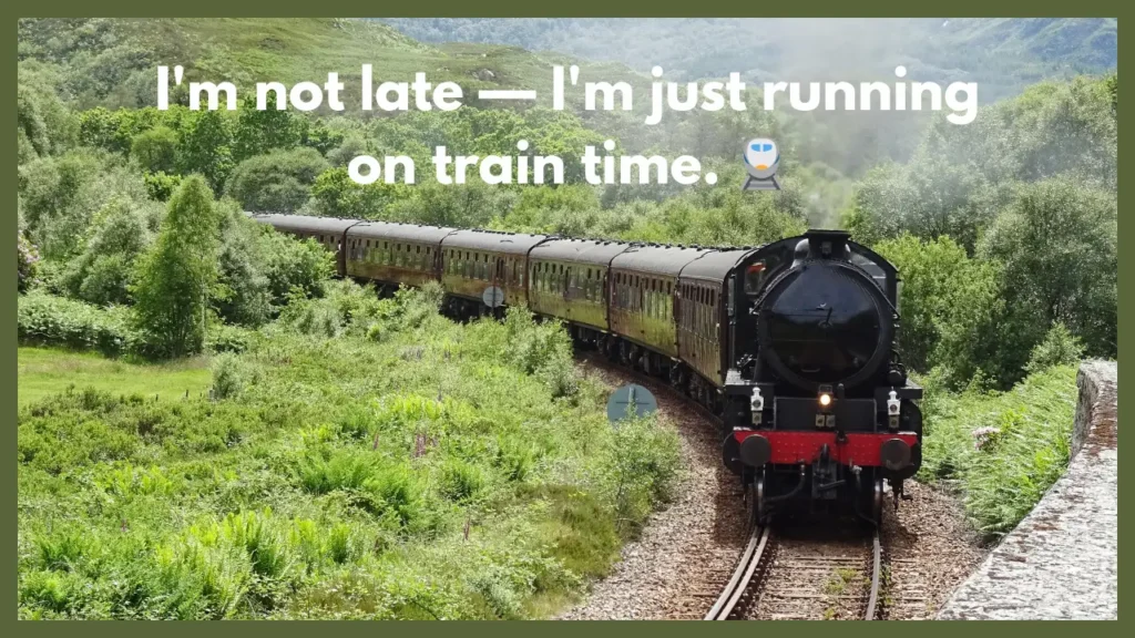 I'm not late — I'm just running on train time. 🚆