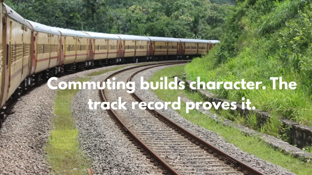 Commuting builds character. The track record proves it.