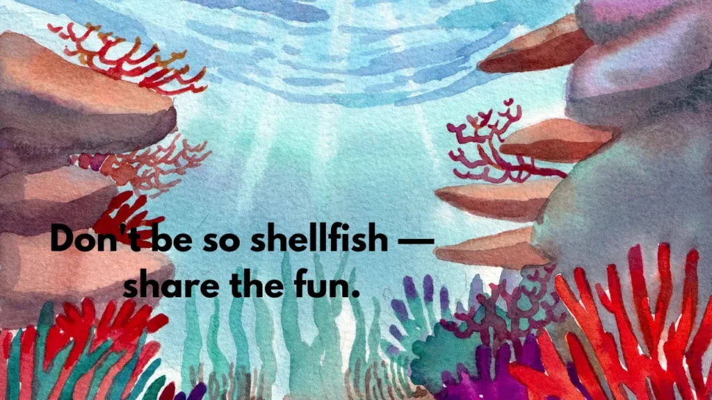 Don't be so shellfish — share the fun.