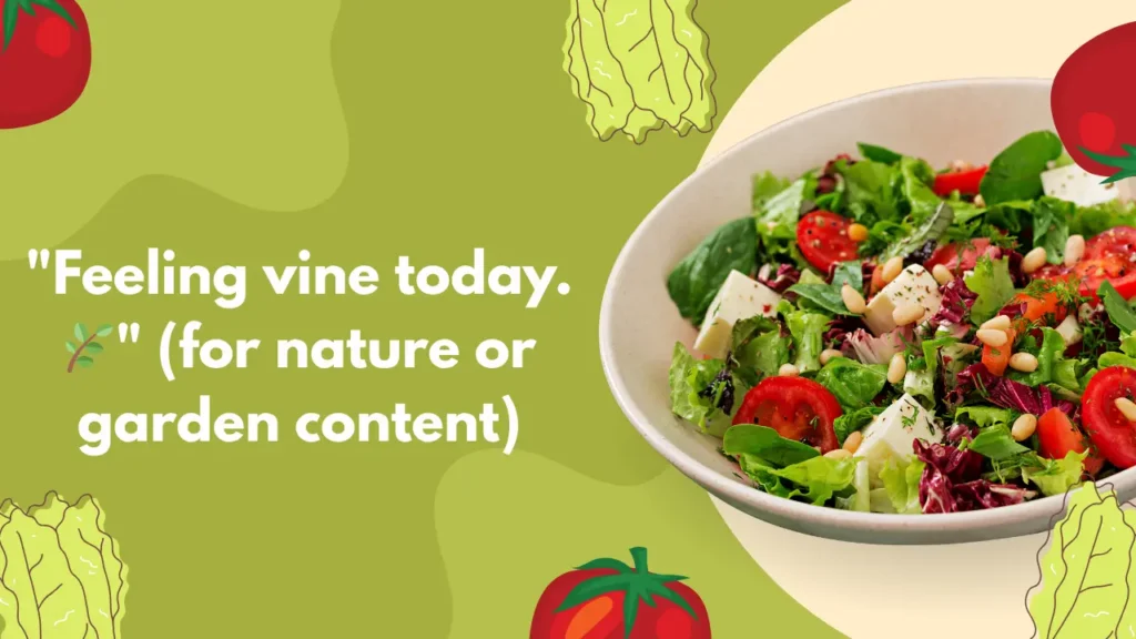 "Feeling vine today. 🌿" (for nature or garden content)