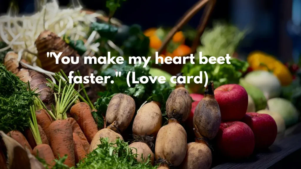 "You make my heart beet faster." (Love card)