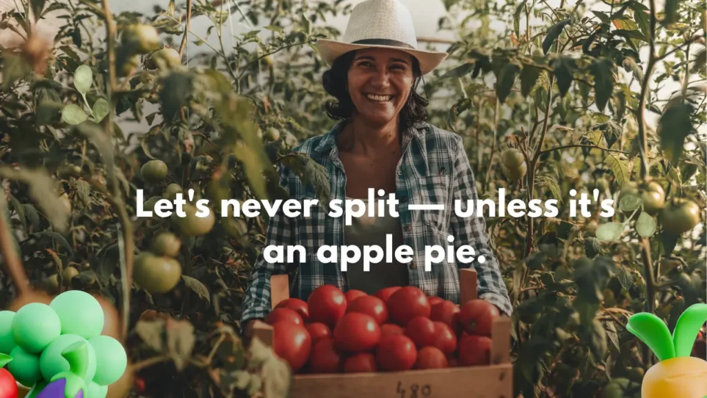 Let's never split — unless it's an apple pie.