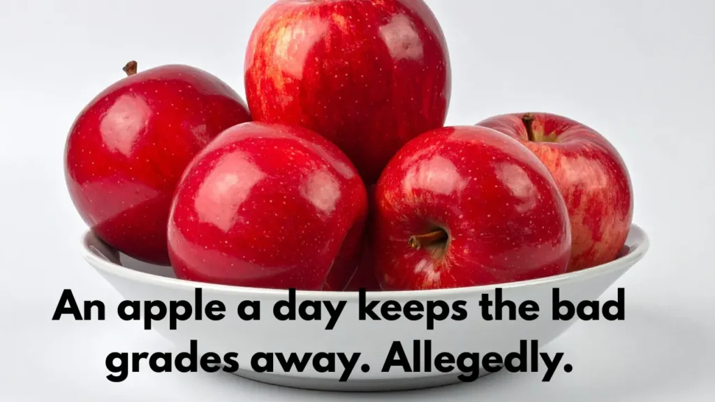 An apple a day keeps the bad grades away. Allegedly.