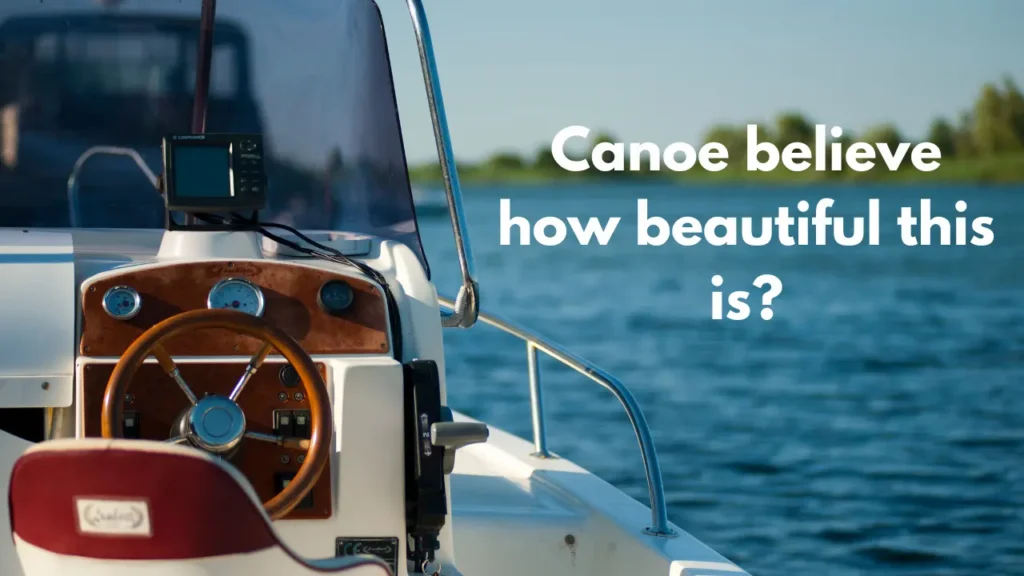 Canoe believe how beautiful this is?